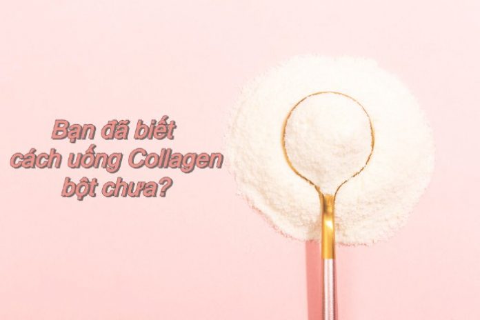 Cách uống collagen bột đúng chuẩn