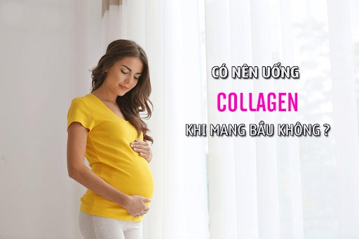 Có bầu và cho con bú có uống collagen được không?