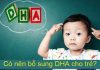 Có nên bổ sung DHA cho trẻ?